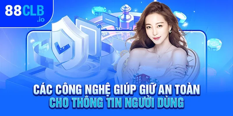 Các công nghệ giúp giữ an toàn cho thông tin người dùng Các công nghệ giúp giữ an toàn cho thông tin người dùng