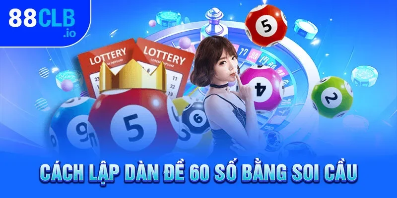 Cách lập dàn đề 60 số bằng soi cầu Cách lập dàn đề 60 số bằng soi cầu