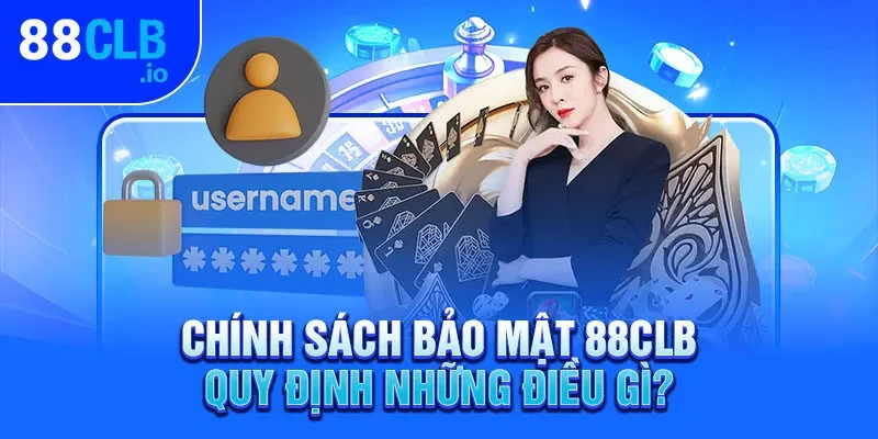 Chính sách bảo mật 88CLB quy định những điều gì? Chính sách bảo mật 88CLB quy định những điều gì?