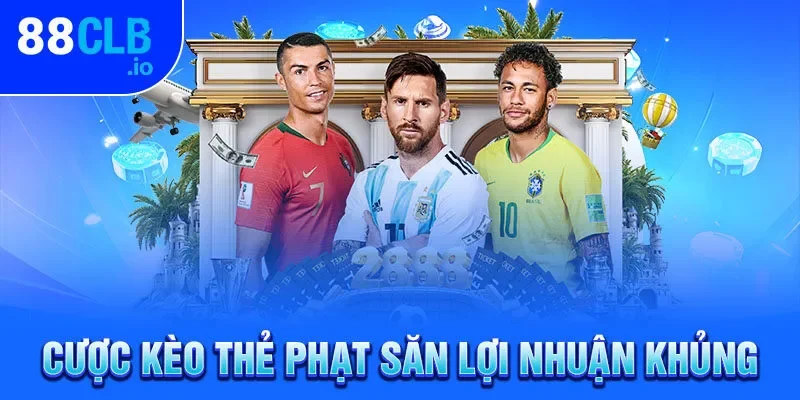 Cược kèo thẻ phạt săn lợi nhuận khủng Cược kèo thẻ phạt săn lợi nhuận khủng