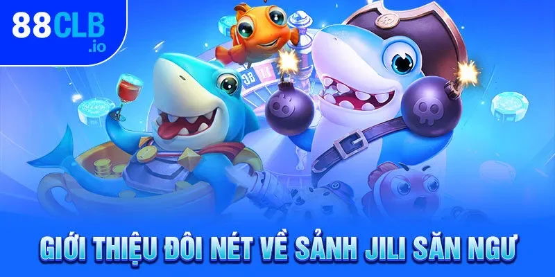 Giới thiệu đôi nét về sảnh Jili săn ngư Giới thiệu đôi nét về sảnh Jili săn ngư