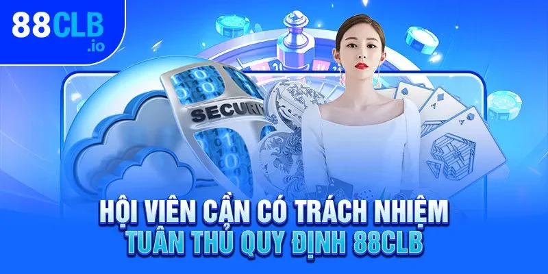 Hội viên cần có trách nhiệm tuân thủ quy định 88CLB Hội viên cần có trách nhiệm tuân thủ quy định 88CLB