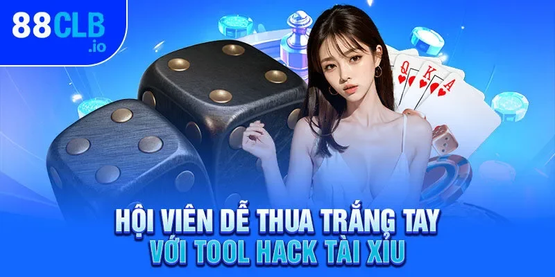 Hội viên dễ thua trắng tay với tool hack Tài Xỉu Hội viên dễ thua trắng tay với tool hack Tài Xỉu