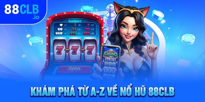 Khám phá từ A-Z về nổ hũ 88CLB Khám phá từ A-Z về nổ hũ 88CLB