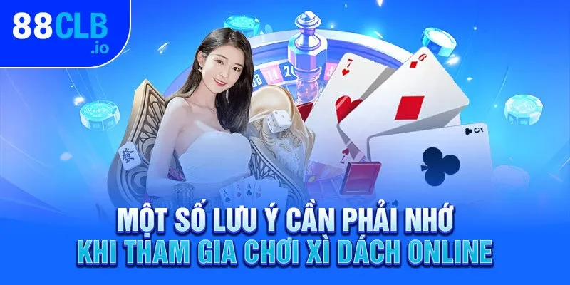 Một số lưu ý cần phải nhớ khi tham gia chơi xì dách online