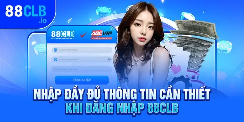 Nhập đầy đủ thông tin cần thiết khi đăng nhập 88CLB