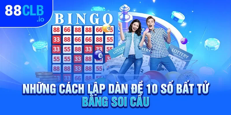 Những cách lập dàn đề 10 số bất tử bằng soi cầu Những cách lập dàn đề 10 số bất tử bằng soi cầu