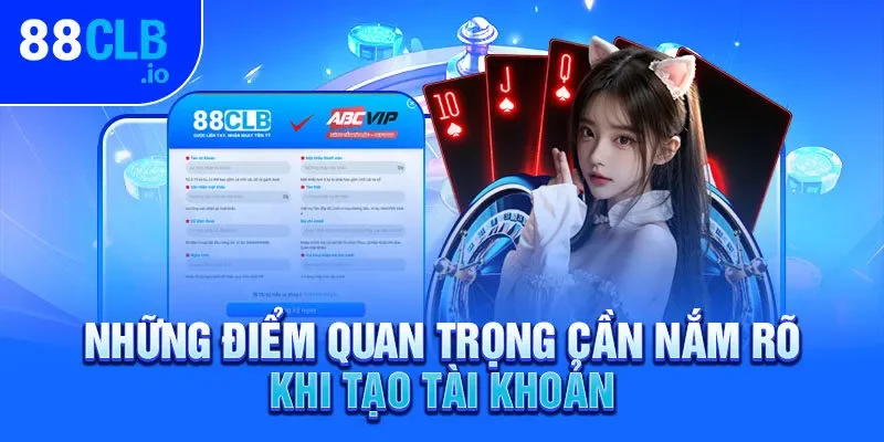 Những điểm quan trọng cần nắm rõ khi tạo tài khoản Những điểm quan trọng cần nắm rõ khi tạo tài khoản