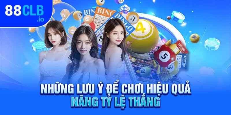 Những lưu ý để chơi hiệu quả nâng tỷ lệ thắng Những lưu ý để chơi hiệu quả nâng tỷ lệ thắng