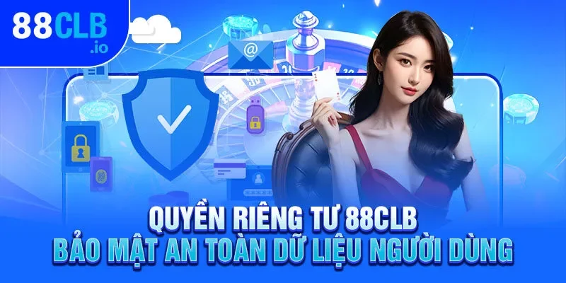 Quyền riêng tư 88CLB bảo mật an toàn dữ liệu người dùng Quyền riêng tư 88CLB bảo mật an toàn dữ liệu người dùng