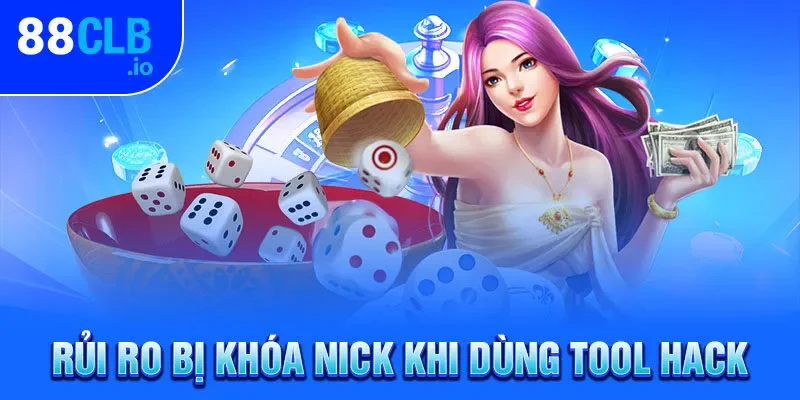 Rủi ro bị khóa nick khi dùng tool hack Rủi ro bị khóa nick khi dùng tool hack