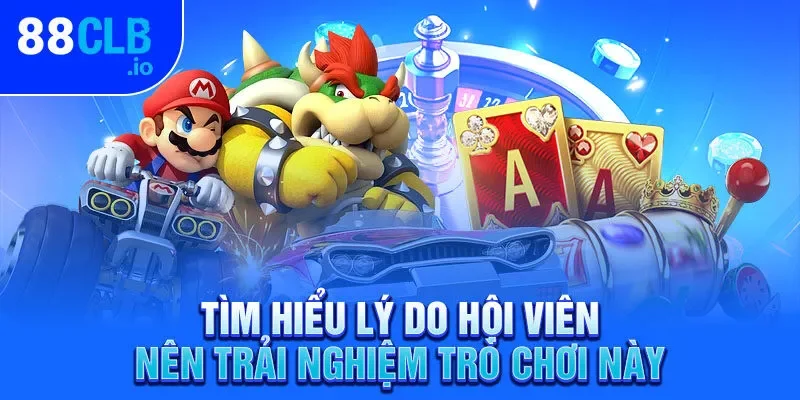 Tìm hiểu lý do hội viên nên trải nghiệm trò chơi này Tìm hiểu lý do hội viên nên trải nghiệm trò chơi này