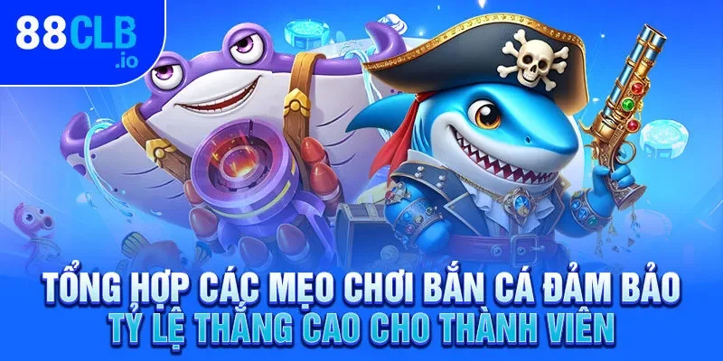 Tổng hợp các mẹo chơi bắn cá đảm bảo tỷ lệ thắng cao cho thành viên Tổng hợp các mẹo chơi bắn cá đảm bảo tỷ lệ thắng cao cho thành viên