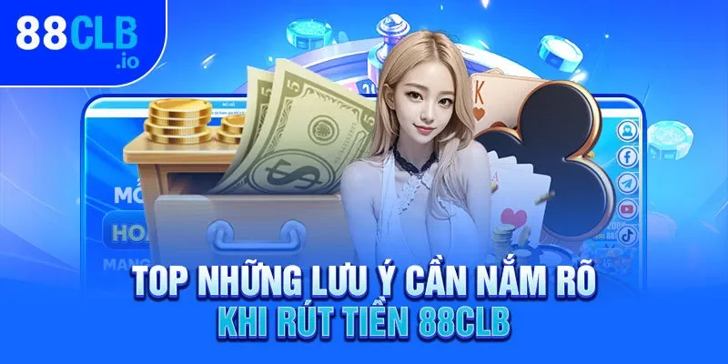 Top những lưu ý cần nắm rõ khi rút tiền 88CLB Top những lưu ý cần nắm rõ khi rút tiền 88CLB