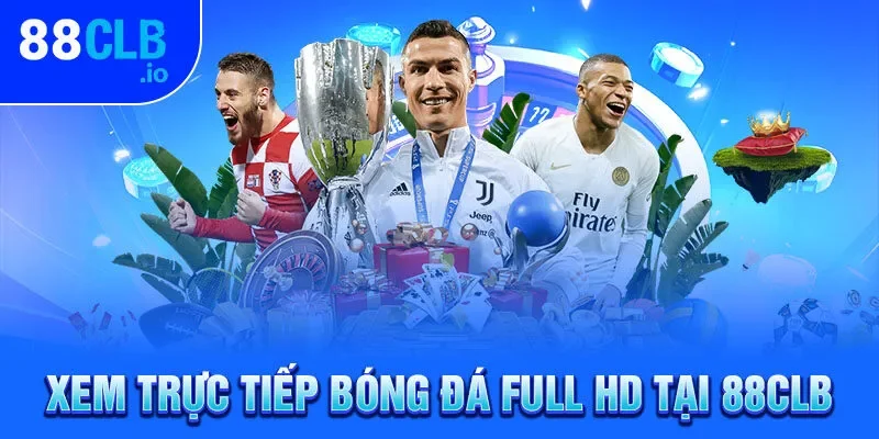 Xem Trực Tiếp Bóng Đá Tại 88CLB - Nhận Kèo Thơm Ngay Hôm Nay