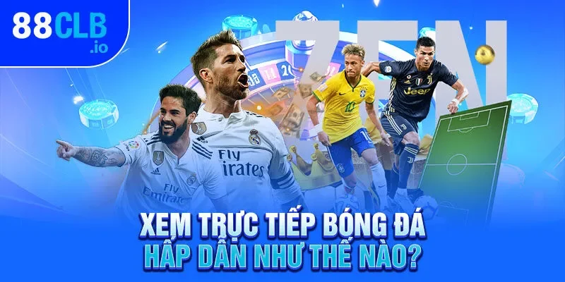 Xem trực tiếp bóng đá hấp dẫn như thế nào? Xem trực tiếp bóng đá hấp dẫn như thế nào?