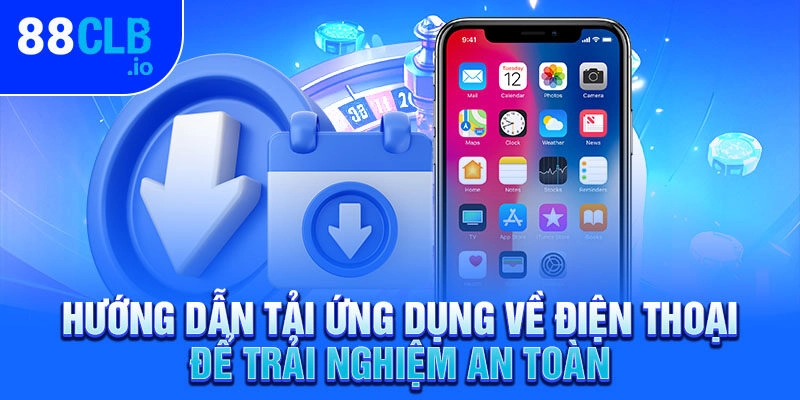 Hướng dẫn tải ứng dụng về điện thoại để trải nghiệm an toàn